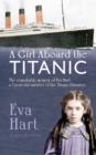 A Girl Aboard the Titanic : The Remarkable Memoir of Eva Hart, a 7-year-old Survivor of the Titanic Disaster - Book