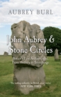 John Aubrey & Stone Circles : Britain's First Archaeologist, From Avebury to Stonehenge - eBook