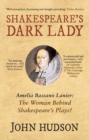 Shakespeare's Dark Lady : Amelia Bassano Lanier The Woman Behind Shakepeare's Plays? - eBook