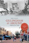 Gillingham & Around Through Time - eBook