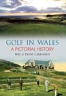 Golf in Wales : A Pictorial History - eBook