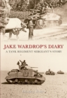 Jake Wardrop's Diary : A Tank Regiment Sergeant's Story - eBook