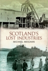Scotland's Lost Industries - eBook