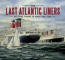 The Last Atlantic Liners : Getting There is Half the Fun - eBook