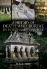 A History of Death and Burial in Northamptonshire - eBook