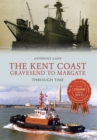 The Kent Coast Gravesend to Margate Through Time - eBook