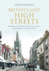 Britain's Lost High Streets : An Illustrated History of Everyday Life in Our Villages, Towns and Cities - eBook
