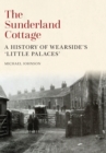 The Sunderland Cottage : A History of Wearside's 'Little Palaces' - eBook