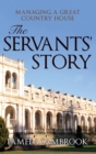 The Servants' Story : Managing a Great Country House - eBook