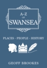 A-Z of Swansea : Places-People-History - eBook