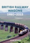 British Railway Wagons 1980-2015 - Book