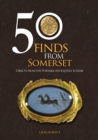 50 Finds From Somerset : Objects from the Portable Antiquities Scheme - Book