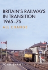 Britain's Railways in Transition 1965-75 : All Change - eBook
