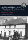 An Illustrated History of the Police Service in Northern Ireland and its Forerunners : From Peel to PSNI - eBook
