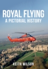 Royal Flying : A Pictorial History - eBook