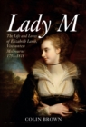 Lady M : The Life and Loves of Elizabeth Lamb, Viscountess Melbourne 1751-1818 - eBook