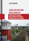 Signalling and Signal Boxes along the North British Railway, Great North of Scotland Railway and the CLC Routes - eBook