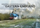 Industrial Locomotives & Railways of Eastern England - eBook