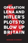 Operation Lena and Hitler's Plots to Blow Up Britain - eBook