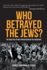 Who Betrayed the Jews? : The realities of Nazi persecution in the Holocaust - Book