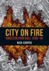 City on Fire : Kingston upon Hull 1939-45 - Book