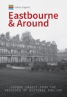 Historic England: Eastbourne & Around : Unique Images from the Archives of Historic England - eBook