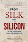 From Silk to Silicon : The Story of Globalization Through Ten Extraordinary Lives - Book