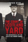 The Count of Scotland Yard : The Controversial Life and Cases of DCS Herbert Hannam - eBook