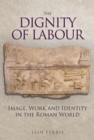 The Dignity of Labour : Work and Identity in the Roman World - eBook