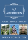 A-Z of Aberdeen : Places-People-History - eBook