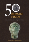 50 Roman Finds : From the Portable Antiquities Scheme - Book