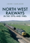 North West Railways in the 1970s and 1980s - eBook