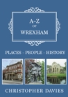 A-Z of Wrexham : Places-People-History - Book