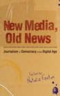 New Media, Old News : Journalism and Democracy in the Digital Age - eBook