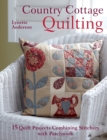 Country Cottage Quilting : Over 20 Quirky Quilt Projects Combining Stitchery with Patchwork - Book