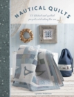 Nautical Quilts : 12 Stitched and Quilted Projects Celebrating the Sea - Book