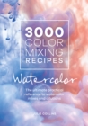3000 Color Mixing Recipes: Watercolor : The Ultimate Practical Reference to Watercolor Mixes and Dilutions - Book