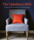 The Upholstery Bible : Complete Step-by-Step Techniques for Professional Results - Book