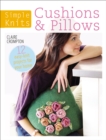 Simple Knits: Cushions & Pillows : 12 Easy-Knit Projects for Your Home - eBook