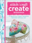 Stitch, Craft, Create: Weddings : 17 beautiful craft projects for your special day - eBook
