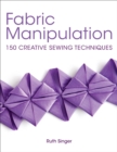 Fabric Manipulation : 150 Creative Sewing Techniques - eBook