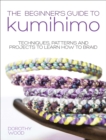 The Beginner's Guide to Kumihimo : Techniques, patterns and projects to learn how to braid - eBook