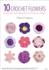 10 Crochet Flowers : Crochet Patterns for Stylish Flowers - eBook