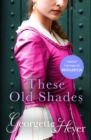 These Old Shades : Gossip, scandal and an unforgettable Regency romance - eBook