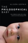 The Philosophical Baby : What Children's Minds Tell Us about Truth, Love & the Meaning of Life - eBook
