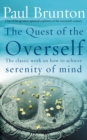 The Quest Of The Overself : The classic work on how to achieve serenity of mind - eBook