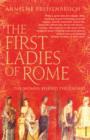 The First Ladies of Rome : The Women Behind the Caesars - eBook