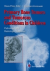 Primary Bone Tumors and Tumorous Conditions in Children : Pathologic and Radiologic Diagnosis - eBook