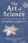 The Art of Science : A Natural History of Ideas - eBook
