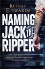 Naming Jack the Ripper : New Crime Scene Evidence, A Stunning Forensic Breakthrough, The Killer Revealed - eBook